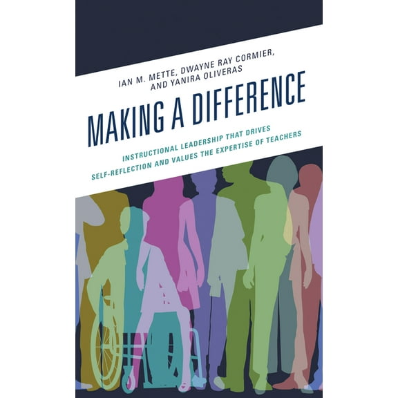 Making a Difference: Instructional Leadership That Drives Self-Reflection and Values the Expertise of Teachers, (Hardcover)