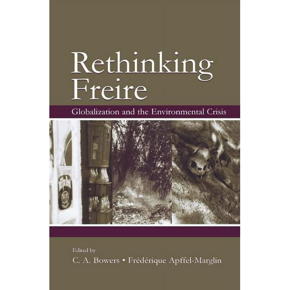Sociocultural, Political, and Historical Rethinking Freire: Globalization and the Environmental Crisis, (Paperback)