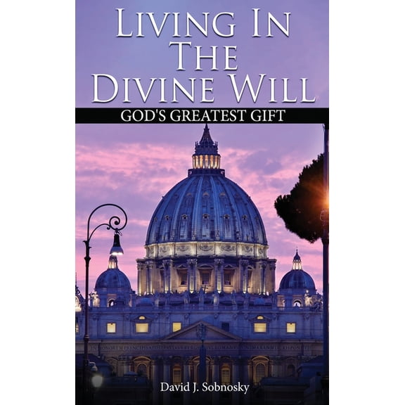 Living In The Divine Will: Gods Greatest Gift, (Hardcover)