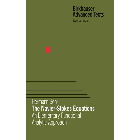 BirkhÃ¤user Advanced Texts Basler LehrbÃ¼c The Navier-Stokes Equations: An Elementary Functional Analytic Approach, (Hardcover)