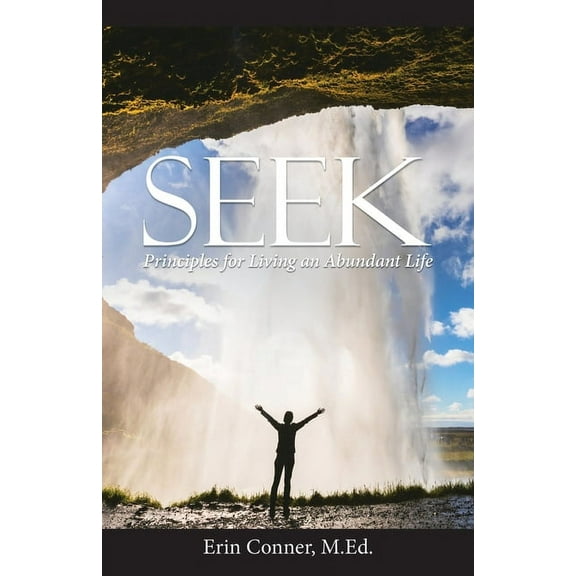 Seek: Principles for Living an Abundant Life (Paperback)
