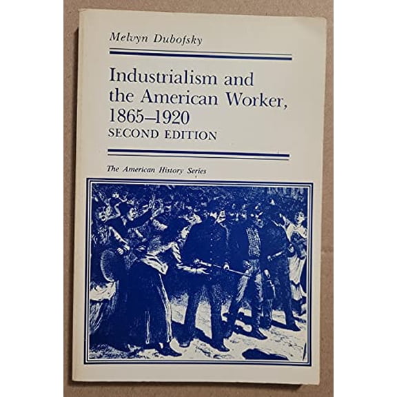 Pre-Owned Industrialism and the American worker, 1865-1920 (Paperback) 0882958313 9780882958316