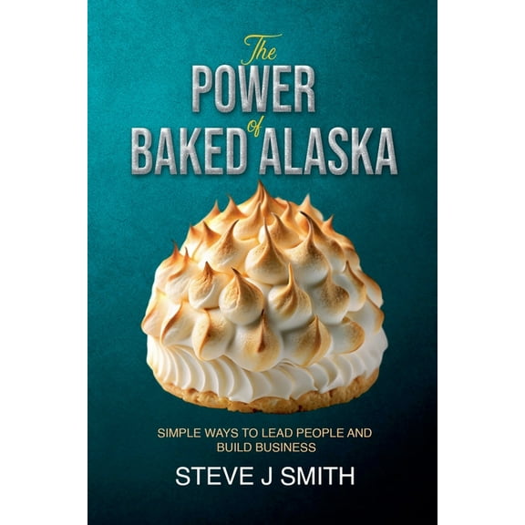 The Power of Baked Alaska, (Paperback)