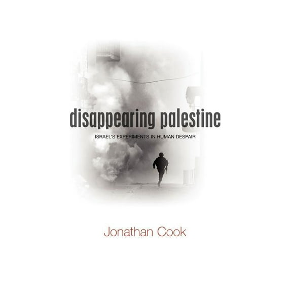 Disappearing Palestine: Israel's Experiments in Human Despair, (Paperback)