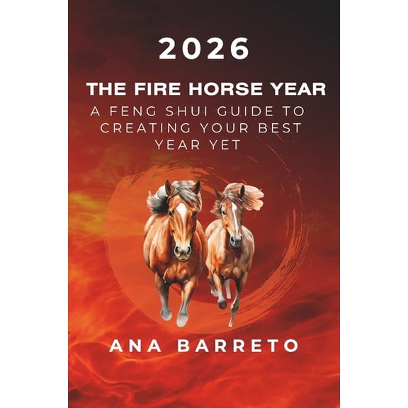 2026 Year of the Fire Horse: A Feng Shui Guide to Creating Your Best Year Yet, (Paperback)