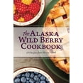 thumbnail image 1 of Pre-Owned The Alaska Wild Berry Cookbook: 275 Recipes from the Far North (Paperback) 0882408607 9780882408606, 1 of 1