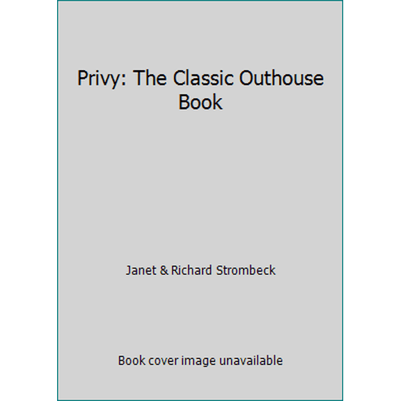 Pre-Owned Privy: The Classic Outhouse Book (Paperback) 0912355034 9780912355030
