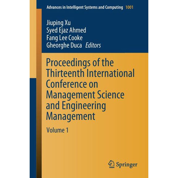 Advances in Intelligent Systems and Comp Proceedings of the Thirteenth International Conference on Management Science and Engineering Management: Volume 1, Book 1001, (Paperback)