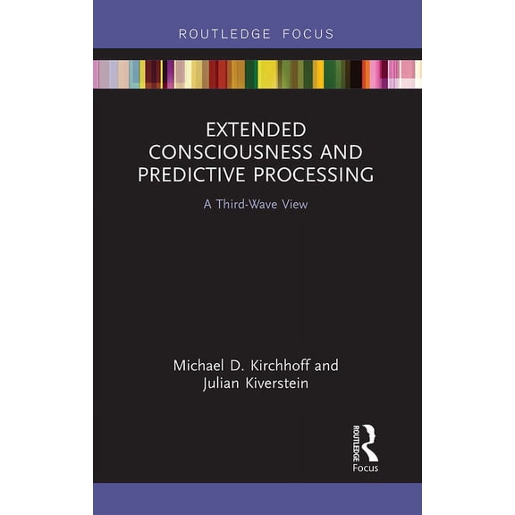 Routledge Focus on Philosophy Extended Consciousness and Predictive Processing: A Third Wave View, (Paperback)