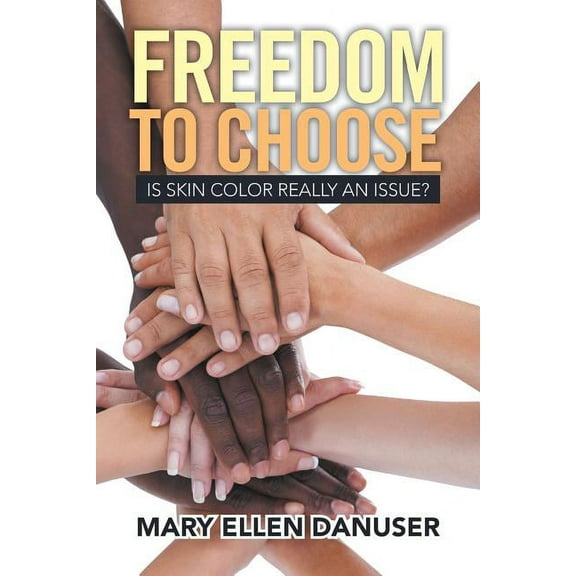 Freedom to Choose: Is Skin Color Really an Issue? (Paperback)