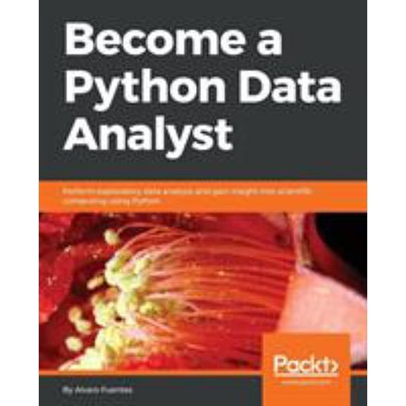 Pre-Owned Become a Python Data Analyst: Perform exploratory data analysis and gain insight into scientific computing using Python (Paperback) 1789531705 9781789531701