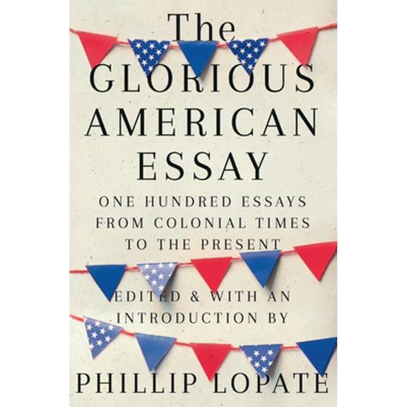 Pre-Owned The Glorious American Essay: One Hundred Essays from Colonial Times to the Present (Hardcover) 1524747262 9781524747268