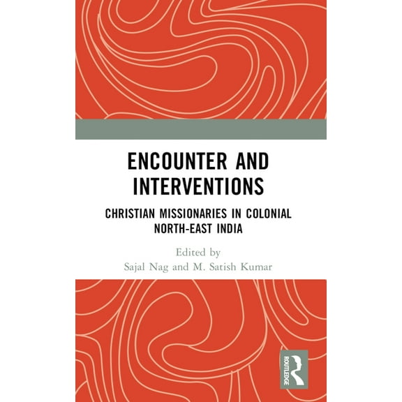 Encounter and Interventions: Christian Missionaries in Colonial North-East India, (Paperback)