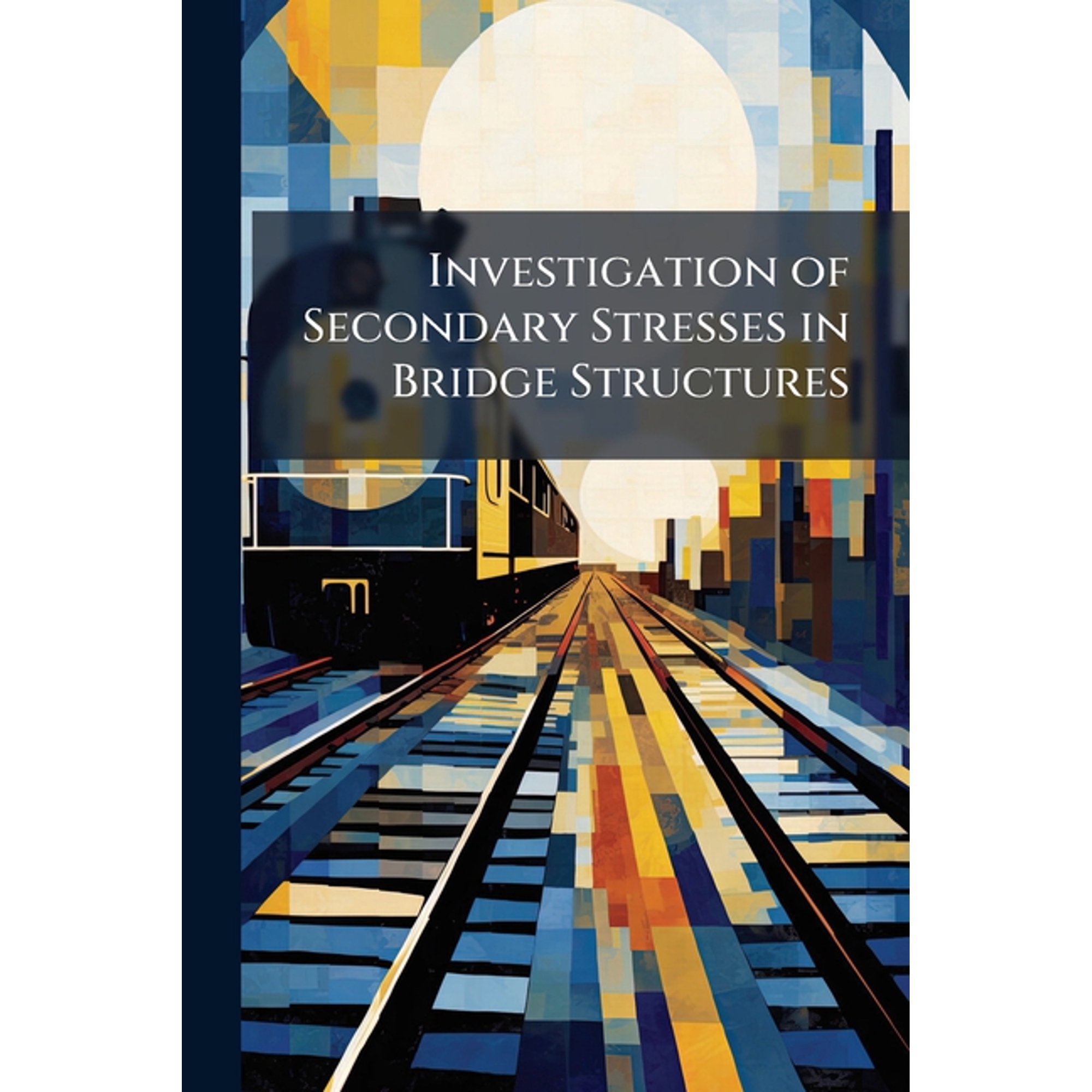 Investigation of Secondary Stresses in Bridge Structures (Paperback)