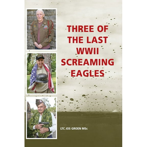 Three of the Last WWII Screaming Eagles, (Hardcover)