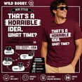 thumbnail image 6 of Wild Bobby That's a Horrible Idea What Time T-Shirt Funny Tee | Funny Graphic Tee for Men Women, 6 of 7
