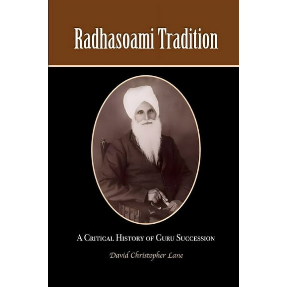 Radhasoami Tradition: A Critical History of Guru Succession, (Paperback)