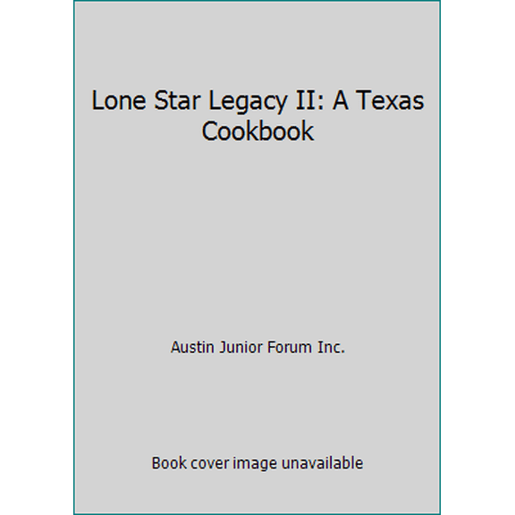 Pre-Owned Lone Star Legacy II: A Texas Cookbook by Austin Junior Forum Inc. (Paperback)