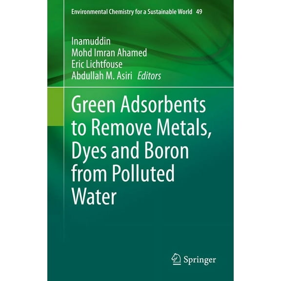 Environmental Chemistry for a Sustainabl Green Adsorbents to Remove Metals, Dyes and Boron from Polluted Water, Book 49, (Hardcover)