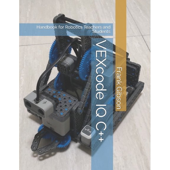 VEXcode IQ C Edition: A Handbook for Robotics Teachers and Students, (Paperback)