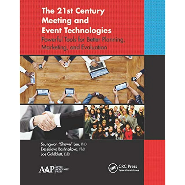 The 21st Century Meeting and Event Technologies: Powerful Tools for Better Planning, Marketing, and Evaluation
