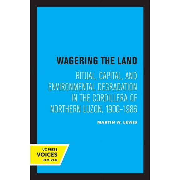 Wagering the Land: Ritual, Capital, and Environmental Degradation in the Cordillera of Northern Luzon, 1900-1986, (Paperback)