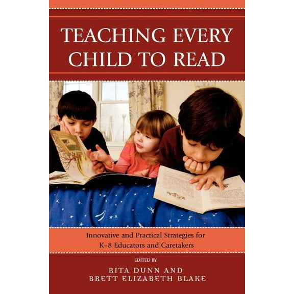 Teaching Every Child to Read: Innovative and Practical Strategies for K-8 Educators and Caretakers, (Paperback)