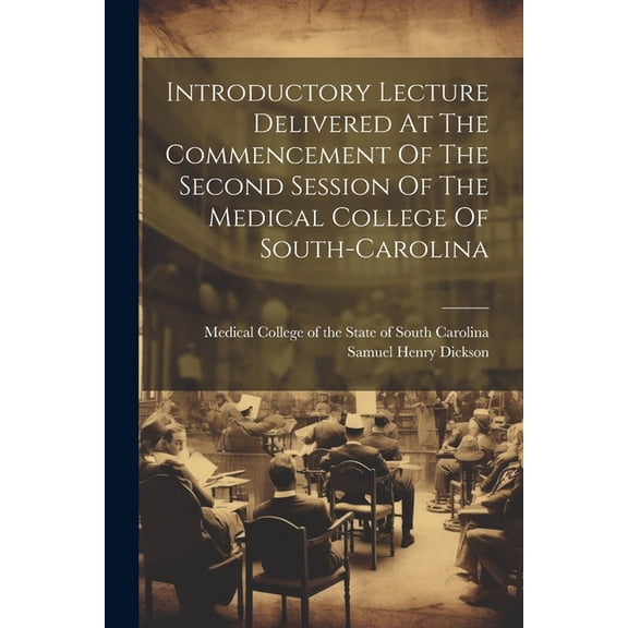 Introductory Lecture Delivered At The Commencement Of The Second Session Of The Medical College Of South-carolina (Paperback)