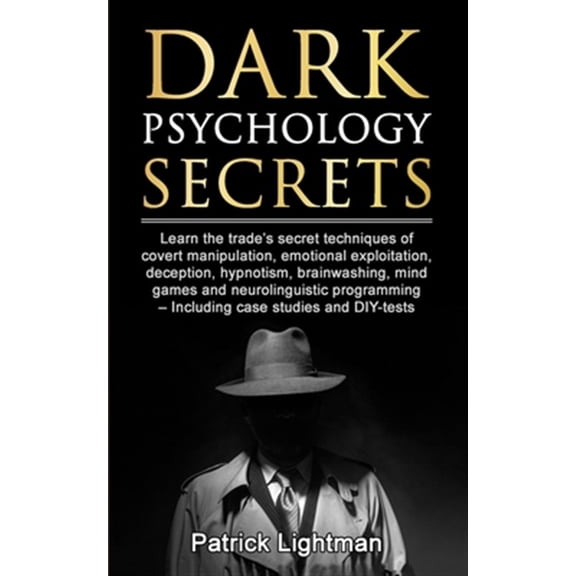 Pre-Owned Dark Psychology Secrets: Learn the trade's secret techniques of covert manipulation, emotional exploitation, deception, hypnotism, brainwashing, mind games and neurolinguistic programming - Including