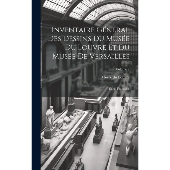 Inventaire général des dessins du Musée du Louvre et du Musée de Versailles; école française; Volume 2 (Hardcover)