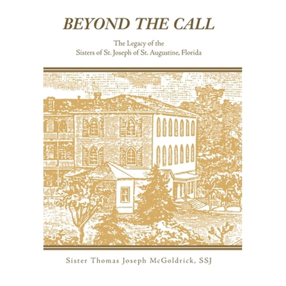 Pre-Owned Beyond the Call: The Legacy of the Sisters of St. Joseph of St. Augustine, Florida (Hardcover) 142576875X 9781425768751