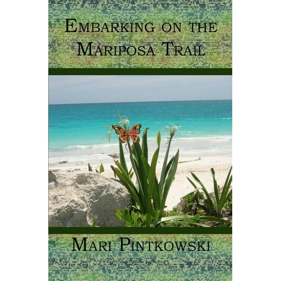 Embarking on the Mariposa Trail (Paperback) by Mari Pintkowski
