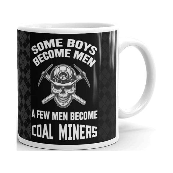 Some Boys Become Men A Few Men Become Coal Miners Dad Coffee Tea Ceramic Mug Office Work Cup Gift 11oz