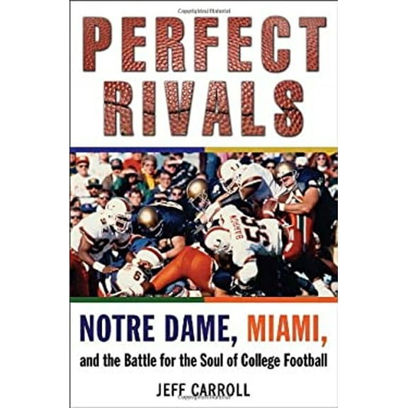Pre-Owned Perfect Rivals: Notre Dame, Miami, and the Battle for the Soul of College Football (Hardcover) 0345517105 9780345517104