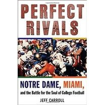 Pre-Owned Perfect Rivals: Notre Dame, Miami, and the Battle for the Soul of College Football (Hardcover) 0345517105 9780345517104