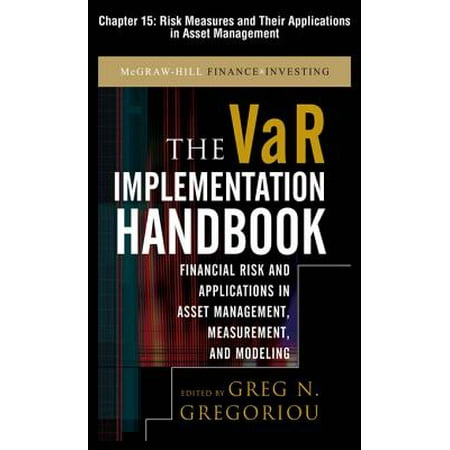 The VAR Implementation Handbook, Chapter 15 - Risk Measures and Their Applications in Asset Management -