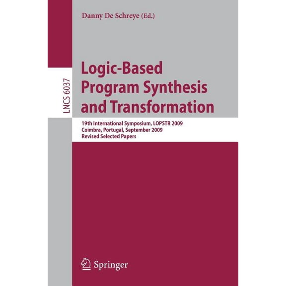 Logic-Based Program Synthesis and Transformation: 19th International Symposium, Lopstr 2009, Coimbra, Portugal, Septembe, (Paperback)