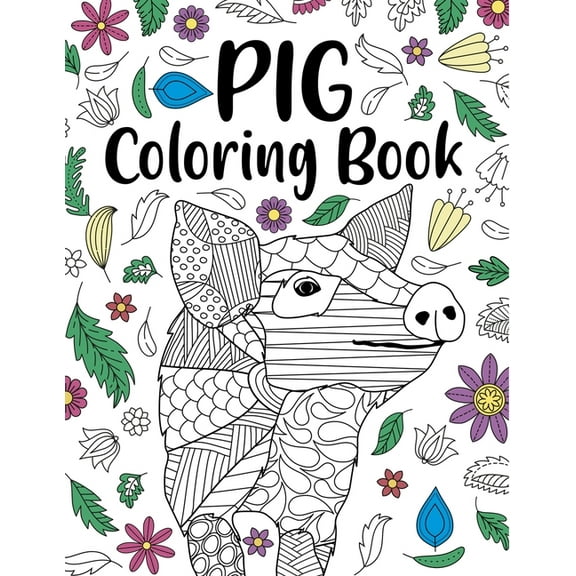 Pig Coloring Book: Adult Coloring Book, Pig Lover Gifts, Floral Mandala Coloring Pages, Animal Coloring Book, Funny Quot, (Paperback)