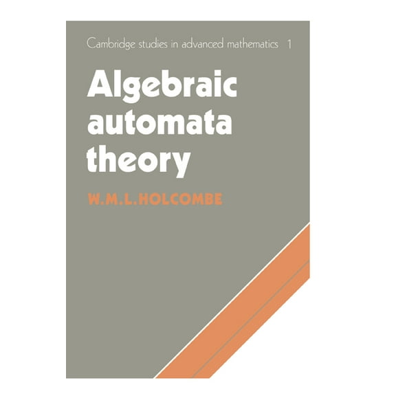 Cambridge Studies in Advanced Mathematic Algebraic Automata Theory, Book 1, (Paperback)