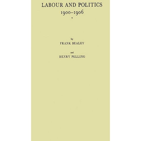 Labour and Politics, 1900-1906: A History of the Labour Representation Committee, (Hardcover)