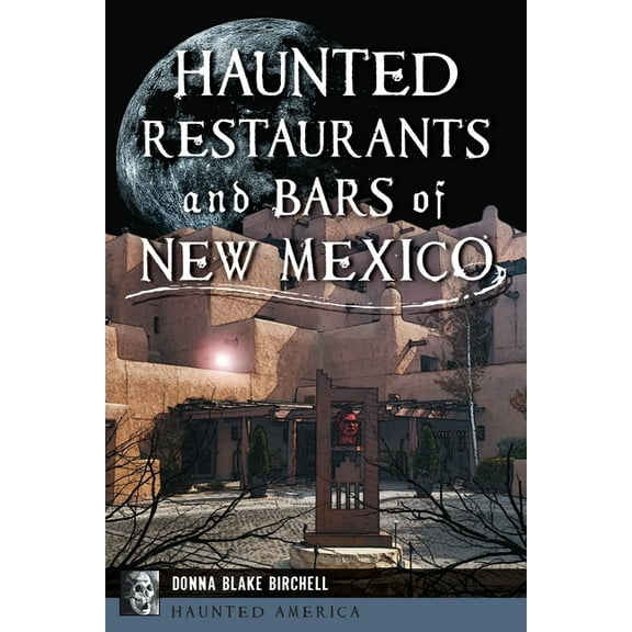 Haunted America Haunted Restaurants and Bars of New Mexico, (Paperback)