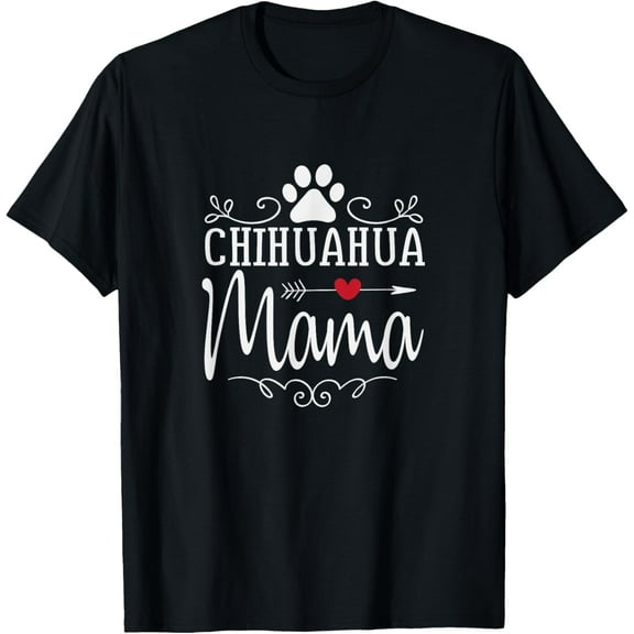 Chihuahua Mama - Chihuahua Lover Shirt Gift T-Shirt men and women can wear, black, white, gifts