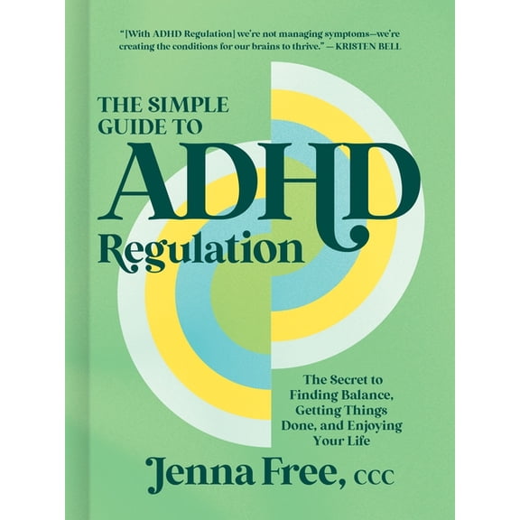 The Simple Guide to ADHD Regulation: The Secret to Finding Balance, Getting Things Done, and Enjoying Your Life, (Hardcover)