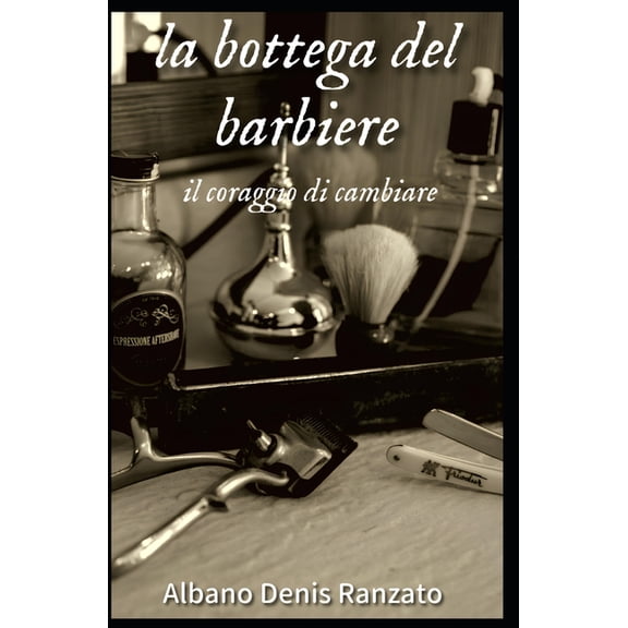 La Bottega del Barbiere La bottega del barbiere: Il coraggio di cambiare, Book 1, (Paperback)