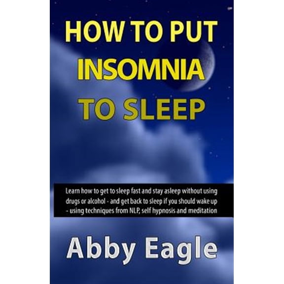 Pre-Owned How to Put Insomnia to Sleep: Learn how to get to sleep fast and stay asleep without using drugs or alcohol - and get back to sleep if you should wake up - using techniques from NLP, self hypnosis and