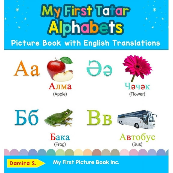 Teach & Learn Basic Tatar Words for Chil My First Tatar Alphabets Picture Book with English Translations: Bilingual Early Learning & Easy Teaching Tatar Books fo, Book 1, (Hardcover)