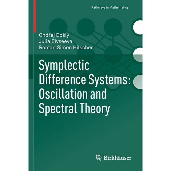 Pathways in Mathematics Symplectic Difference Systems: Oscillation and Spectral Theory, (Paperback)
