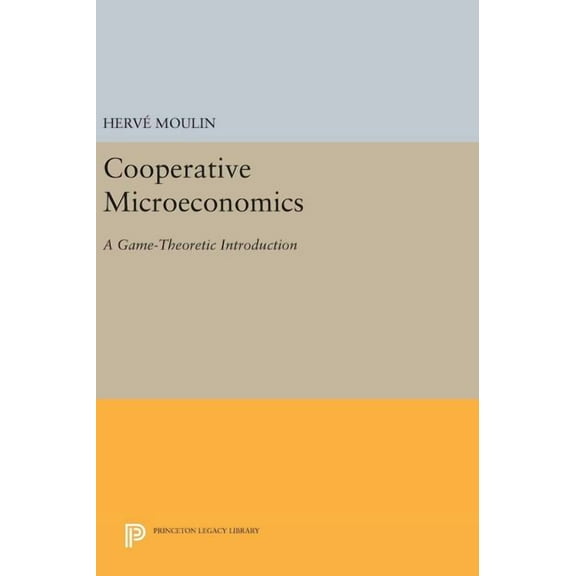 Princeton Legacy Library Cooperative Microeconomics: A Game-Theoretic Introduction, Book 313, (Hardcover)