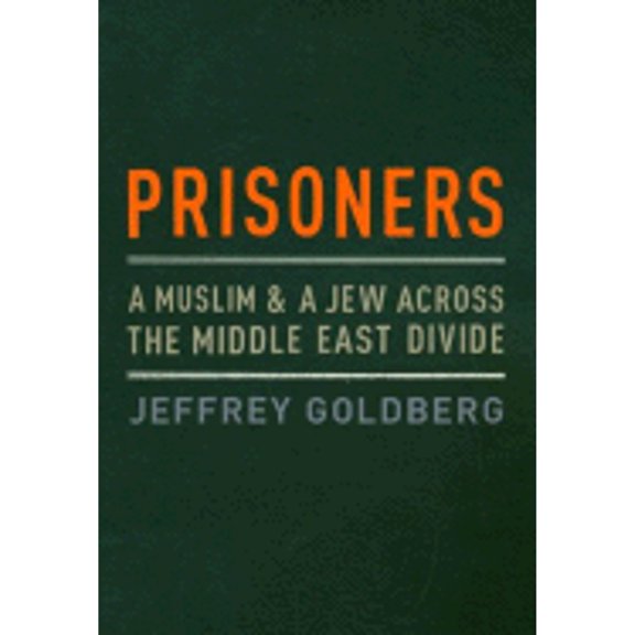 Prisoners: A Muslim and a Jew Across the Middle East Divide (Hardcover) by Jeffrey Goldberg