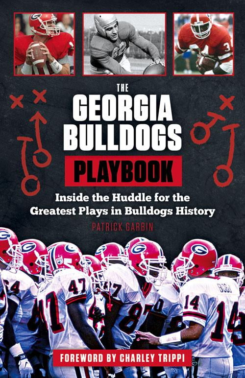 The Georgia Bulldogs Playbook : Inside the Huddle for the Greatest